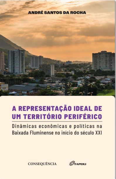 Capa do livro A representação ideal de um território periférico. Dinâmicas econômicas e políticas na Baixada Fluminense no início do século XXI