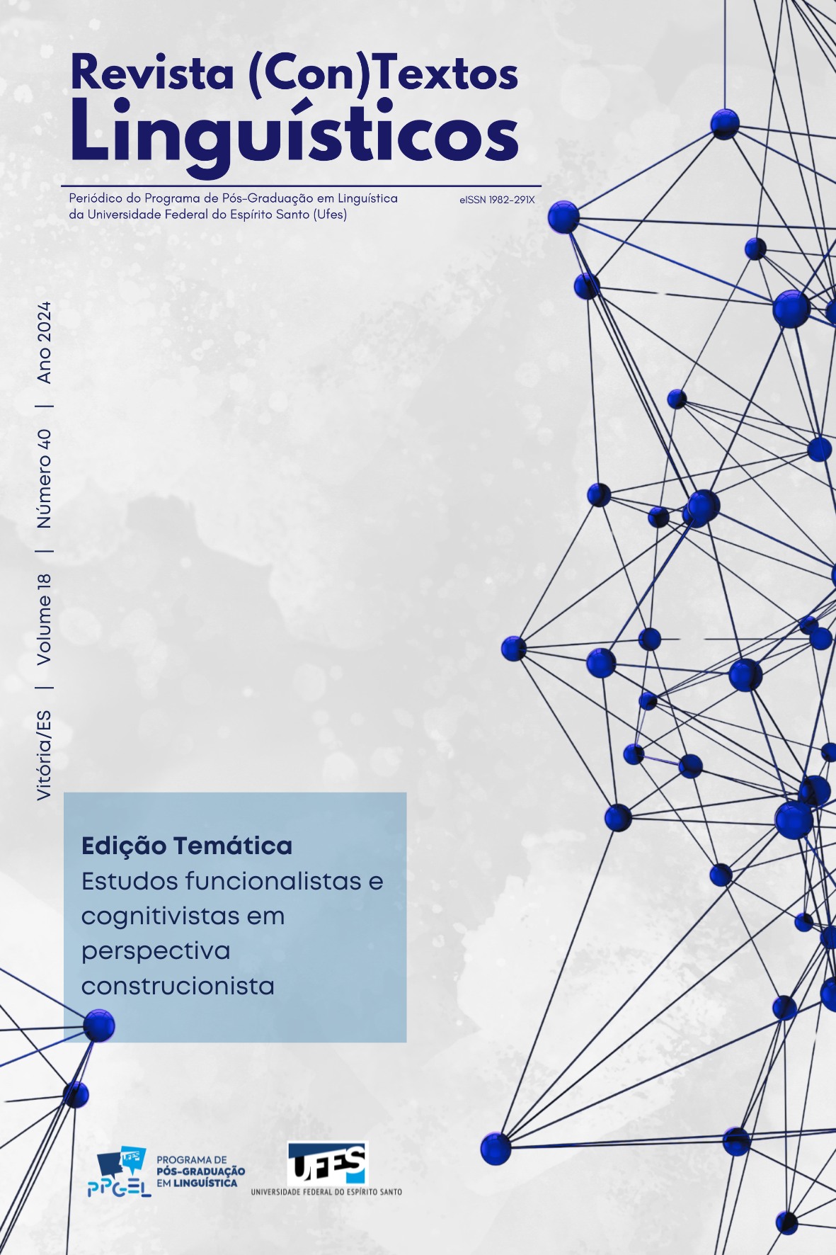 					Visualizar v. 18 n. 40 (2024): Revista (Con)Textos Linguísticos - Estudos funcionalistas e cognitivistas em perspectiva construcionista
				