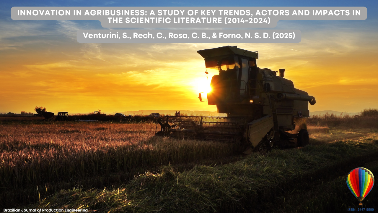 "The image shows a combine harvester working in a field at sunset. The orange and yellow sky highlights the silhouette of the machine as it harvests crops. At the top, a gray banner displays the title: ‘Innovation in Agribusiness: A Study of Key Trends, Actors and Impacts in the Scientific Literature (2014–2024).’ Below, the authors are credited: Venturini, S., Rech, C., Rosa, C. B., & Forno, N. S. D. (2025). At the bottom right corner, there is a colorful hot air balloon logo with the ISSN of the Brazilian Journal of Production Engineering."