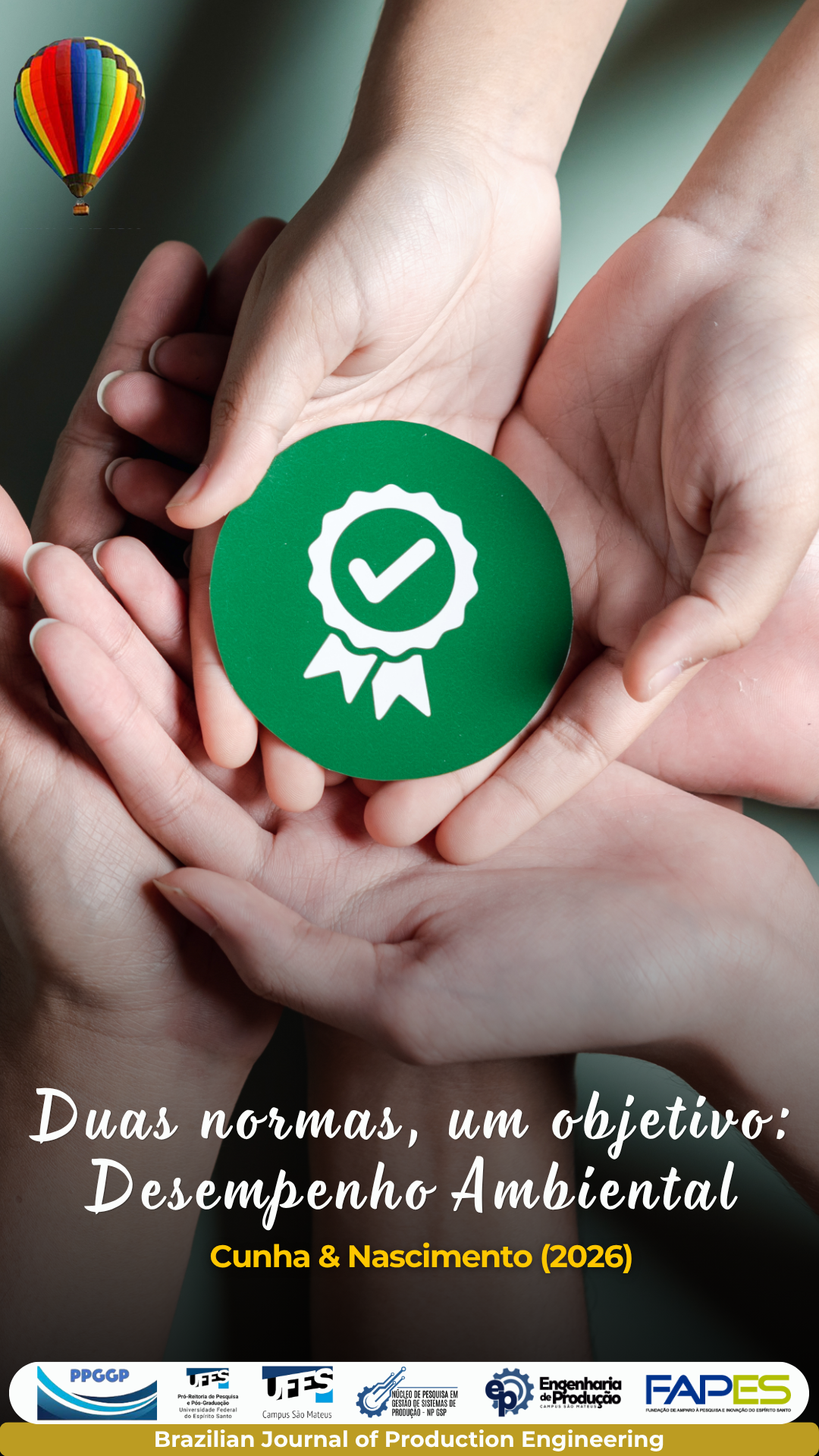 Scientific publication cover for the Brazilian Journal of Production Engineering. The image shows several hands surrounding and supporting a green circular symbol featuring a white compliance badge with a check mark. The title reads “Duas normas, um objetivo: Desempenho Ambiental” (“Two standards, one objective: Environmental Performance”), followed by the authorship “Cunha & Nascimento (2026)”. At the bottom are the logos of PPGCP, UFES – Pró-Reitoria de Pesquisa e Pós-Graduação, UFES – Campus São Mateus, Núcleo de Pesquisa em Gestão de Sistemas de Produção – NP GSP, Engenharia de Produção, and FAPES – Fundação de Amparo à Pesquisa e Inovação do Espírito Santo. The bottom banner identifies the Brazilian Journal of Production Engineering.