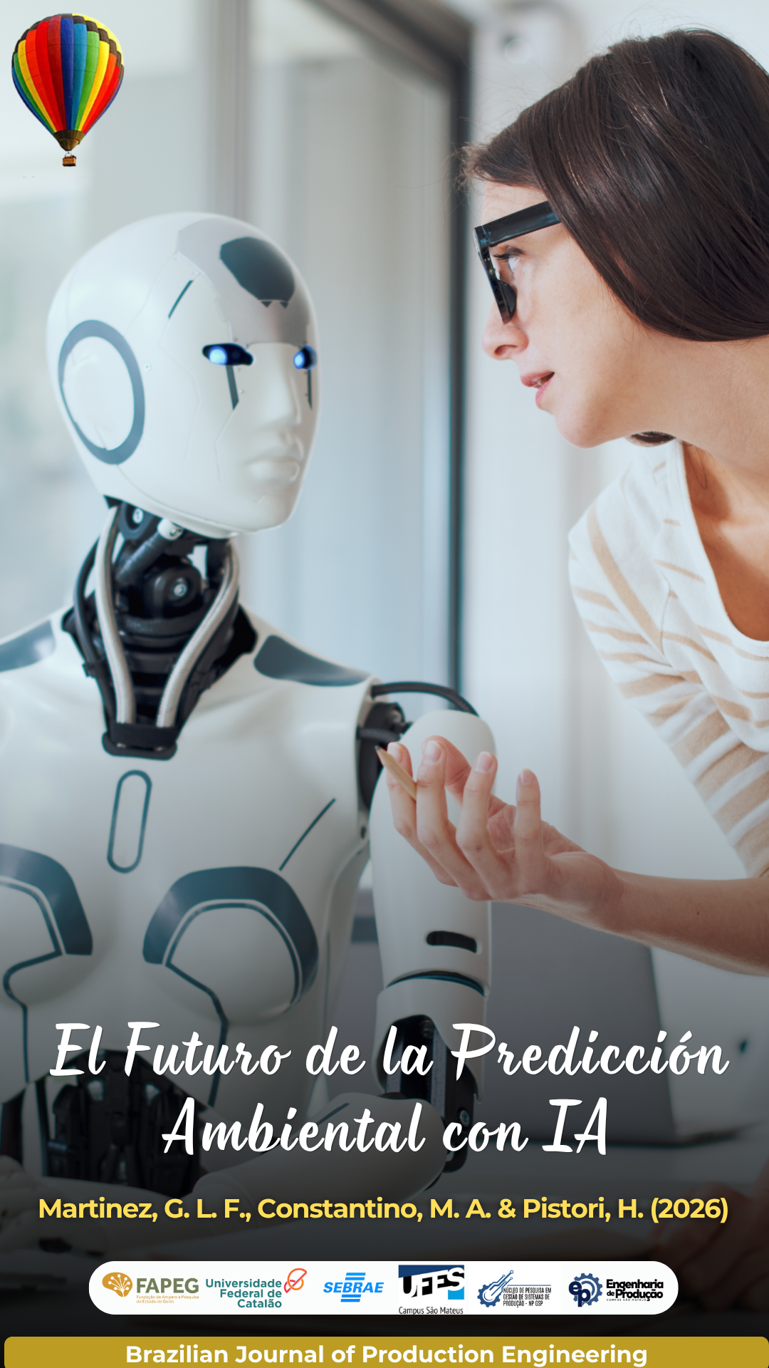 Portada de divulgación de un artículo científico publicado en la Brazilian Journal of Production Engineering (BJPE). La imagen muestra a una investigadora interactuando frente a un robot humanoide, representando el uso de la Inteligencia Artificial para la predicción de impactos ambientales. En la parte inferior aparece el título "El Futuro de la Predicción Ambiental con IA", seguido por los autores Martinez, G. L. F., Constantino, M. A. y Pistori, H. (2026), junto con los logotipos de las instituciones colaboradoras y de la BJPE.