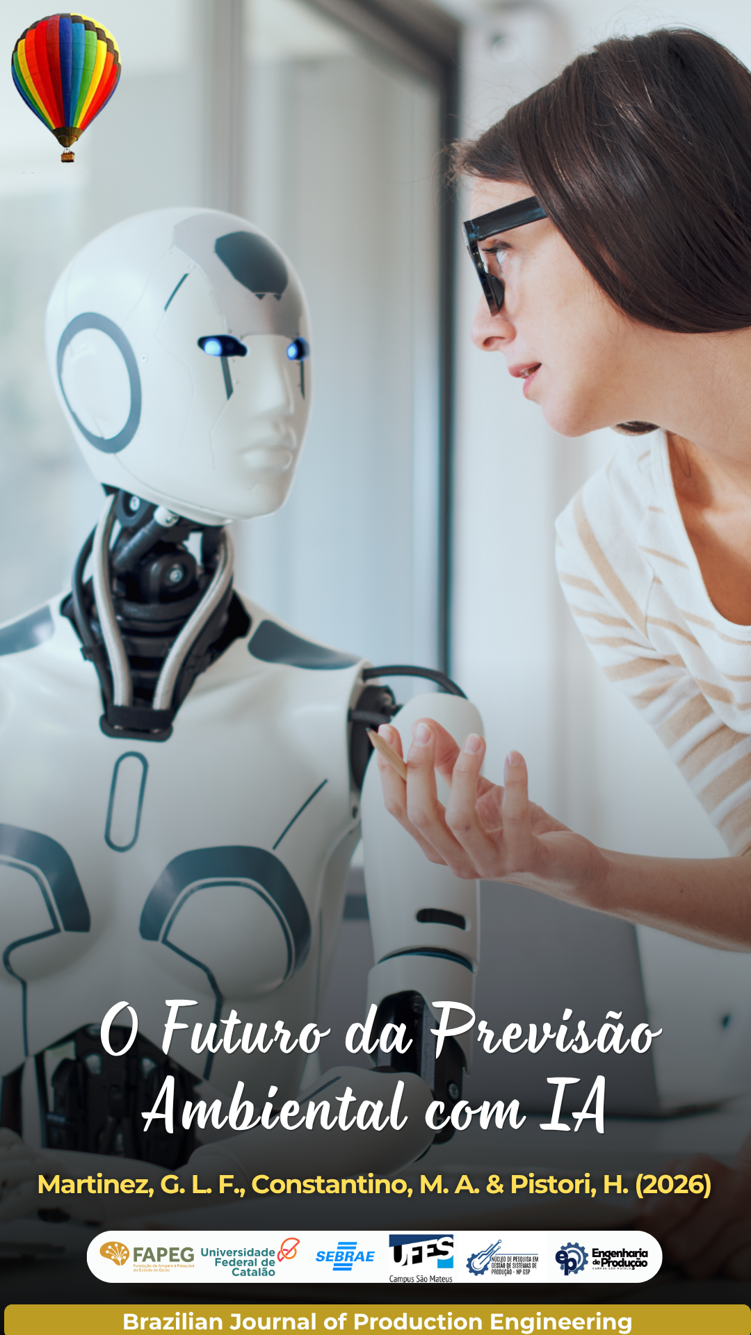 Capa de divulgação de artigo científico da Brazilian Journal of Production Engineering (BJPE). A imagem mostra uma pesquisadora interagindo frente a frente com um robô humanoide, simbolizando a aplicação da Inteligência Artificial na previsão de impactos ambientais. Na parte inferior aparece o título "O Futuro da Previsão Ambiental com IA", seguido pelos autores Martinez, G. L. F., Constantino, M. A. e Pistori, H. (2026), além dos logotipos das instituições apoiadoras e da BJPE.